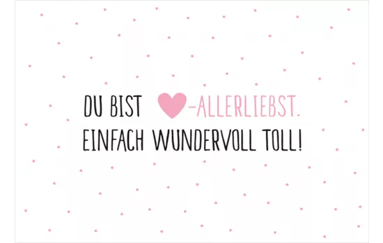 Du bist Herz-Allerliebst. Einfach wundervoll toll! - Mini-Karte